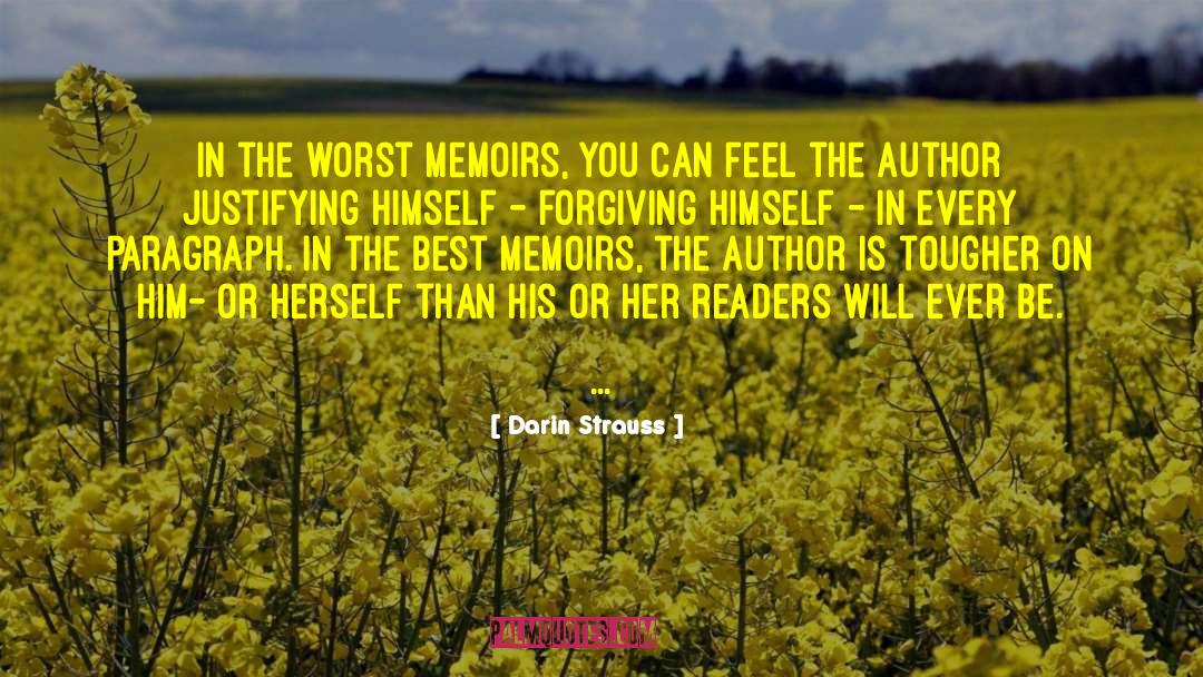 Darin Strauss Quotes: In the worst memoirs, you