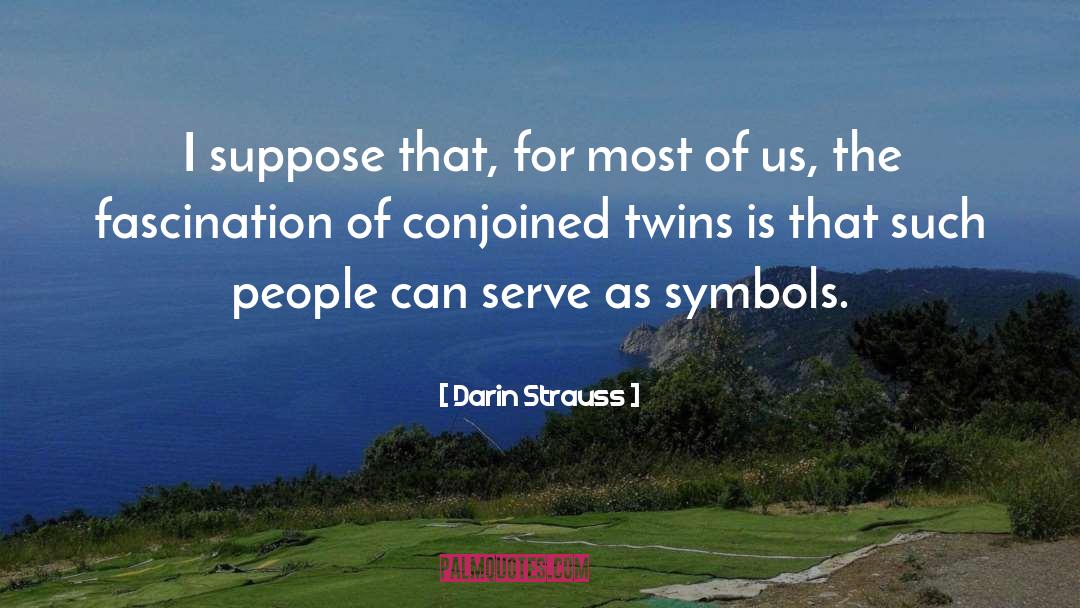 Darin Strauss Quotes: I suppose that, for most