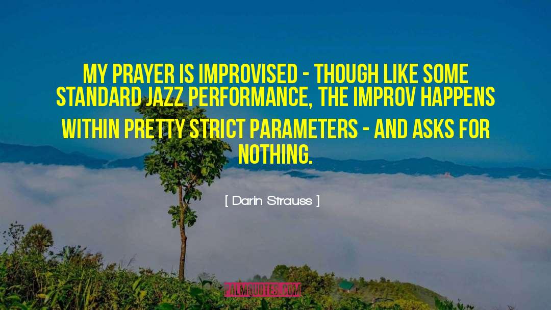 Darin Strauss Quotes: My prayer is improvised -