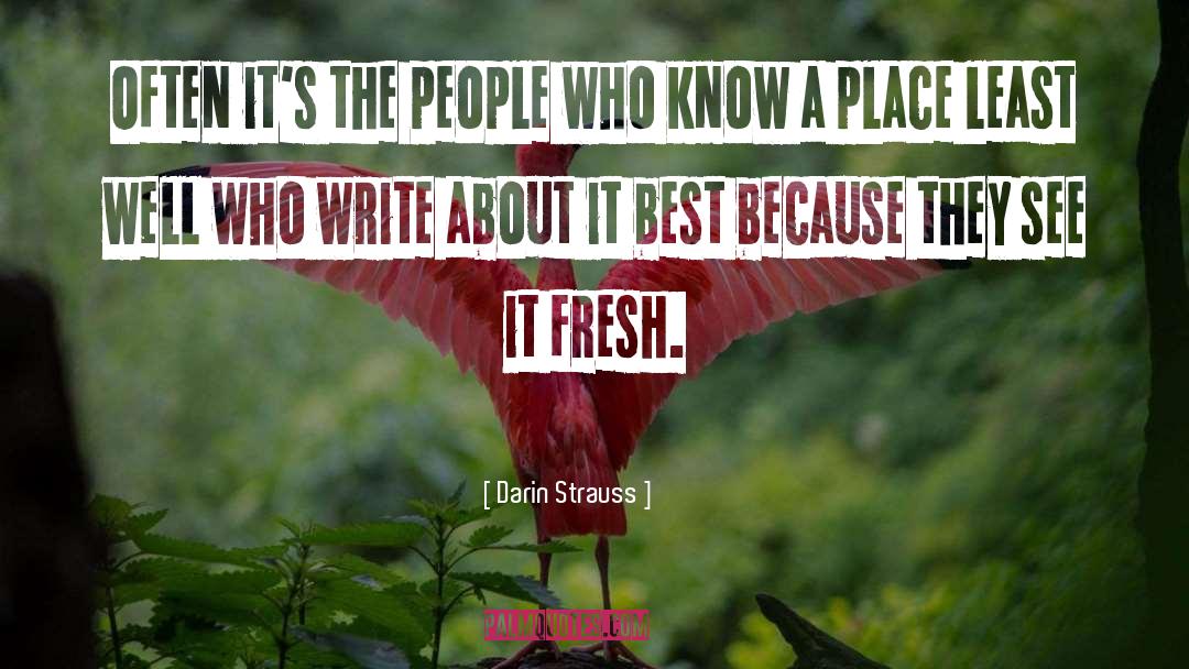 Darin Strauss Quotes: Often it's the people who