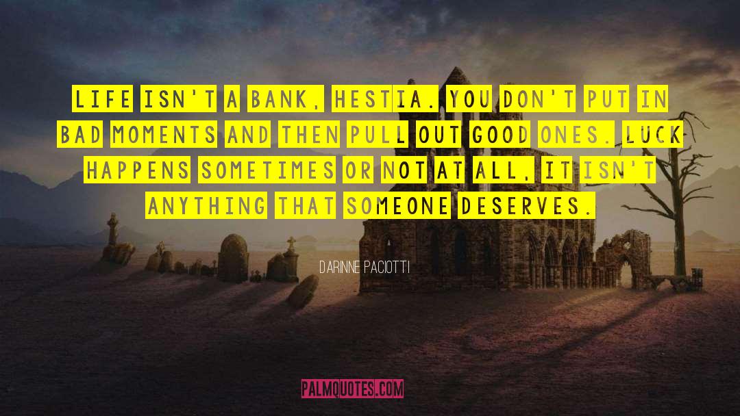 Darinne Paciotti Quotes: Life isn't a bank, Hestia.