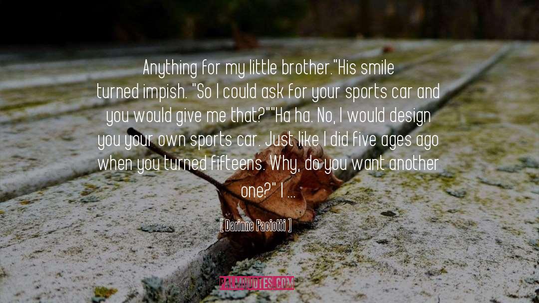 Darinne Paciotti Quotes: Anything for my little brother.