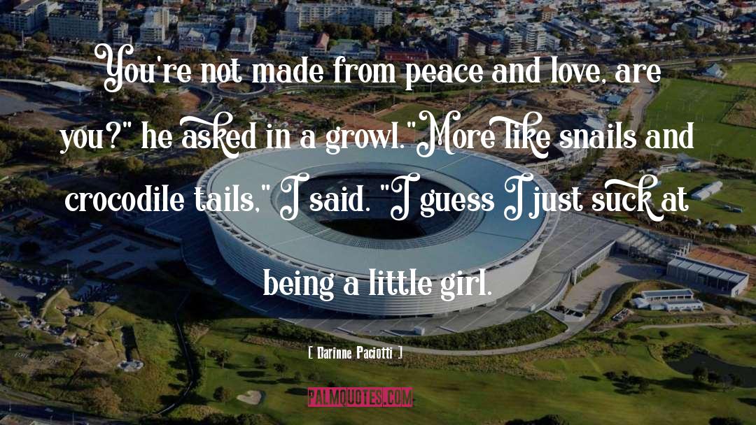 Darinne Paciotti Quotes: You're not made from peace