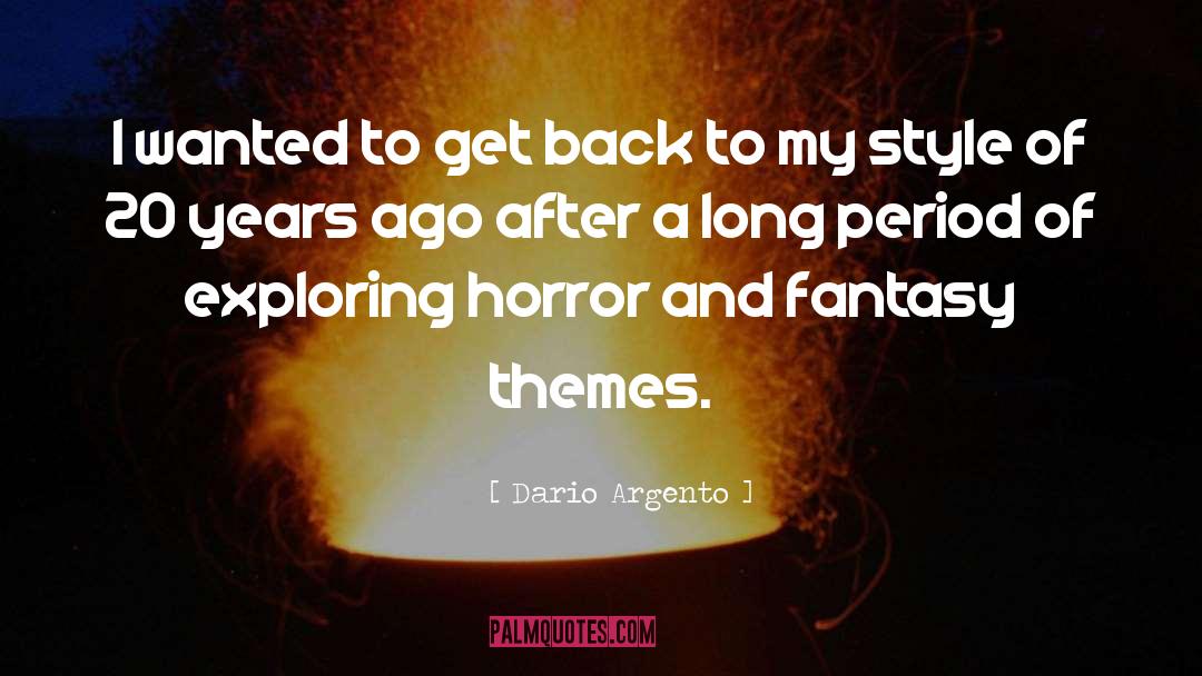 Dario Argento Quotes: I wanted to get back