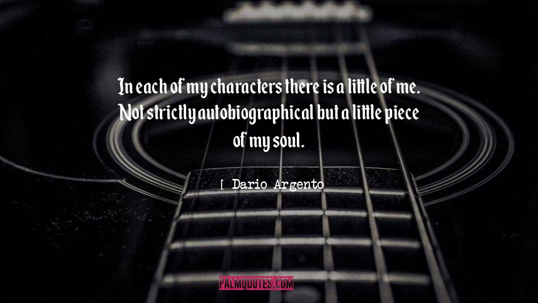 Dario Argento Quotes: In each of my characters