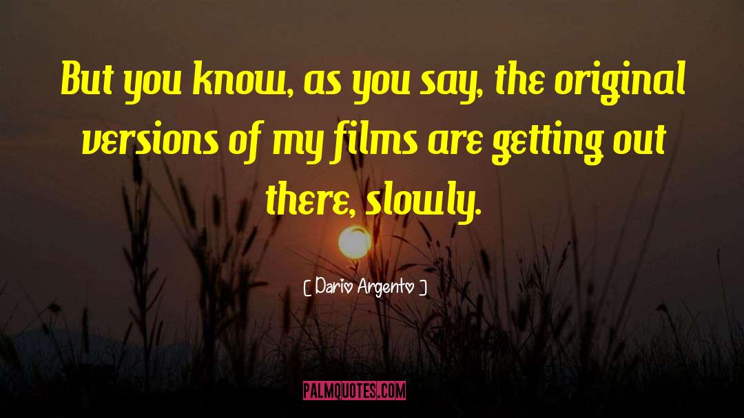 Dario Argento Quotes: But you know, as you