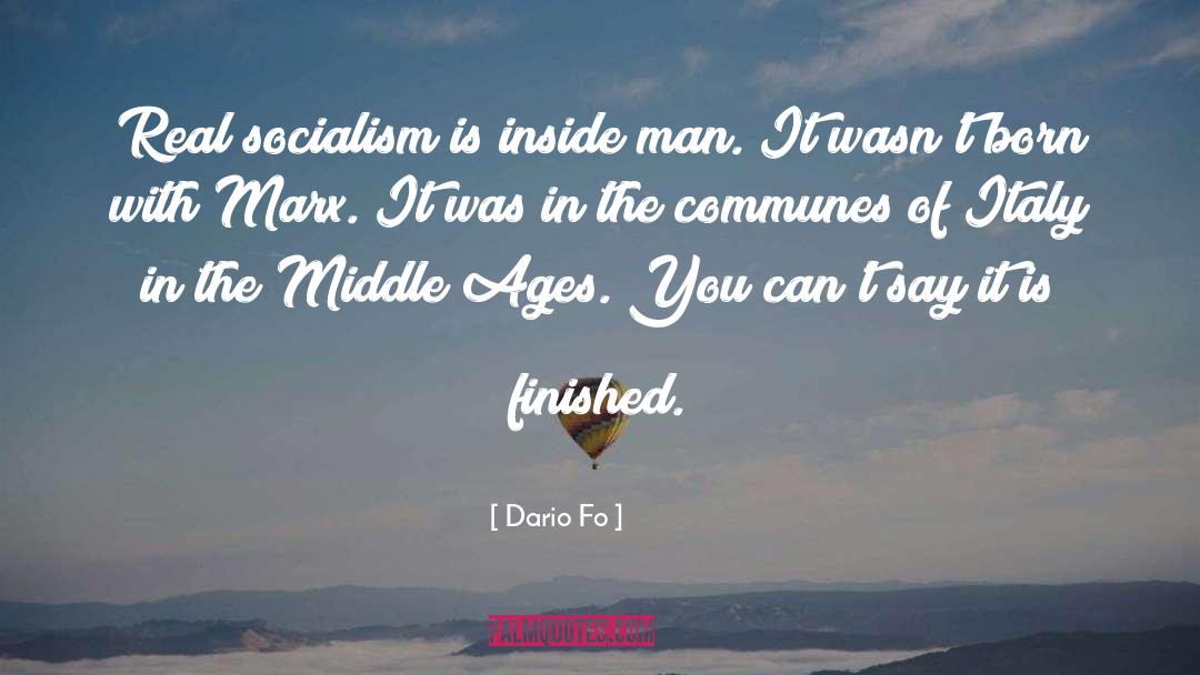 Dario Fo Quotes: Real socialism is inside man.