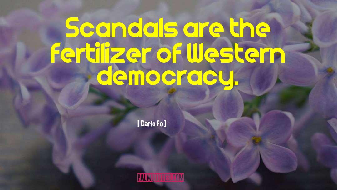 Dario Fo Quotes: Scandals are the fertilizer of