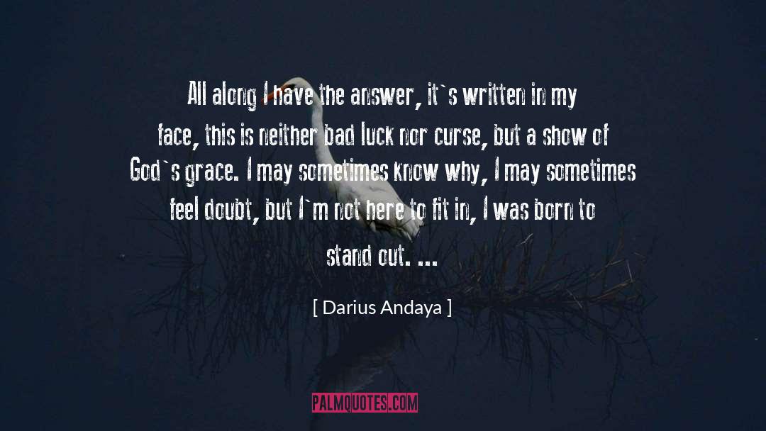 Darius Andaya Quotes: All along I have the