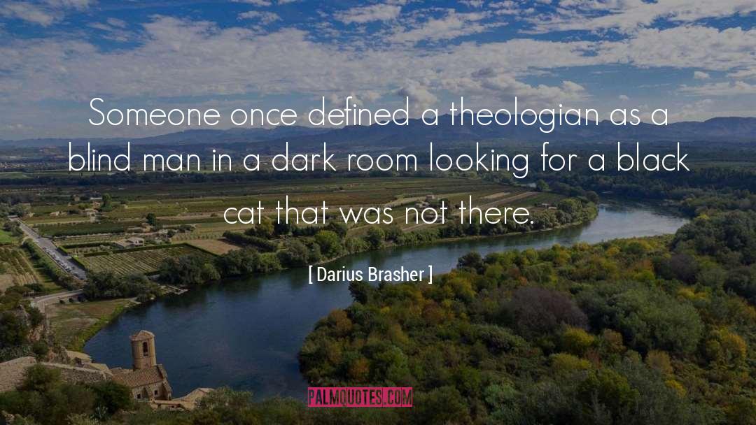 Darius Brasher Quotes: Someone once defined a theologian