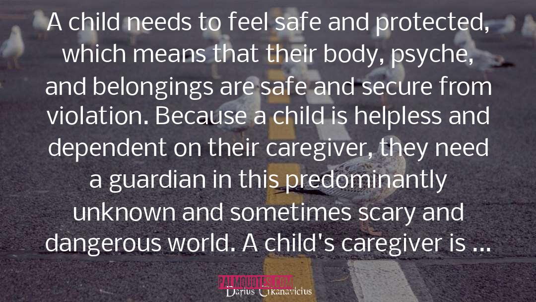 Darius Cikanavicius Quotes: A child needs to feel