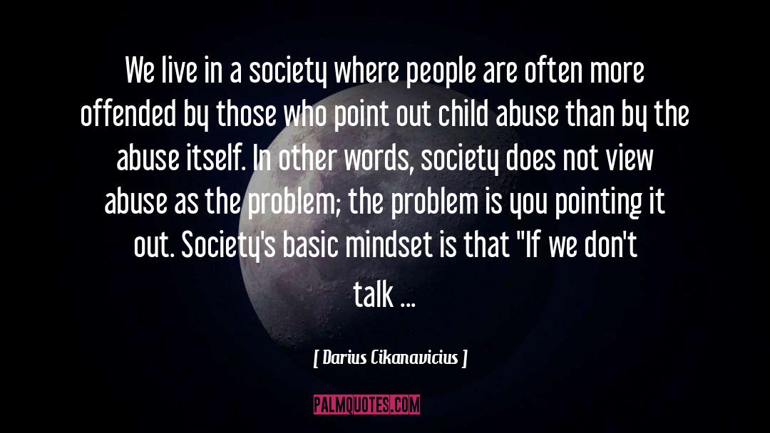 Darius Cikanavicius Quotes: We live in a society