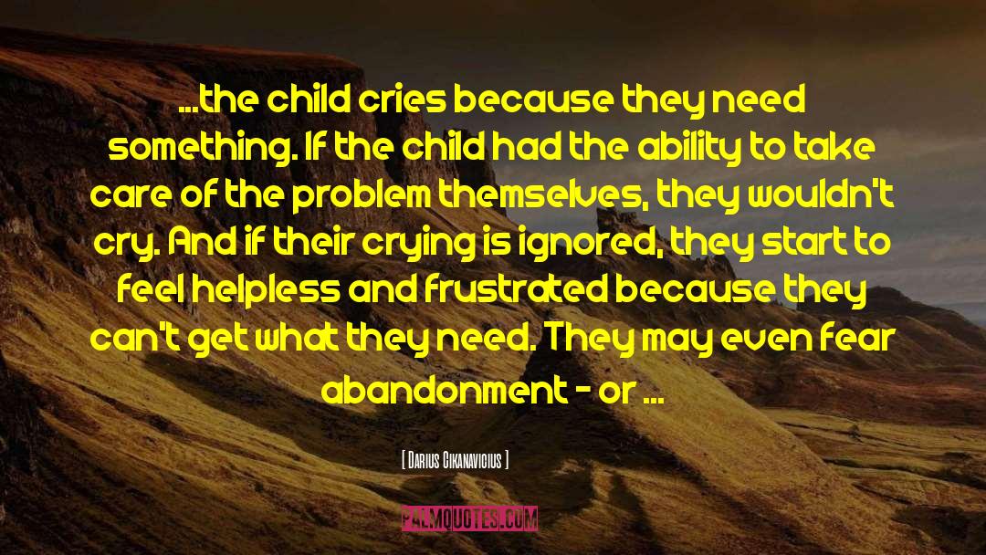 Darius Cikanavicius Quotes: ...the child cries because they