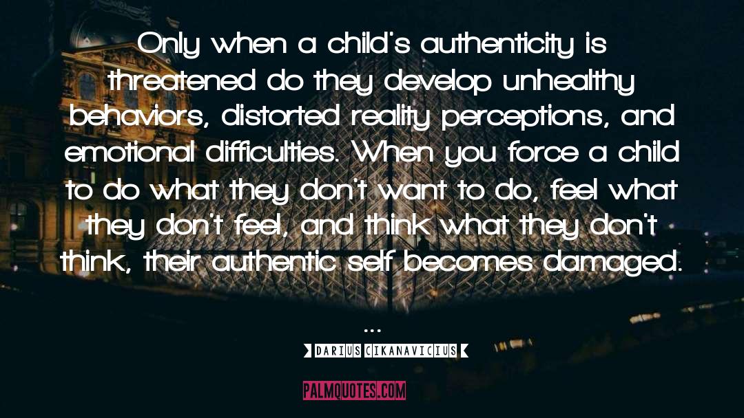 Darius Cikanavicius Quotes: Only when a child's authenticity