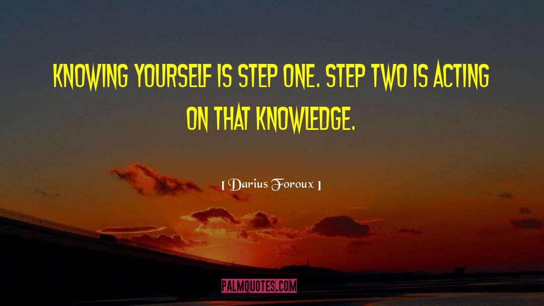 Darius Foroux Quotes: Knowing yourself is step one.