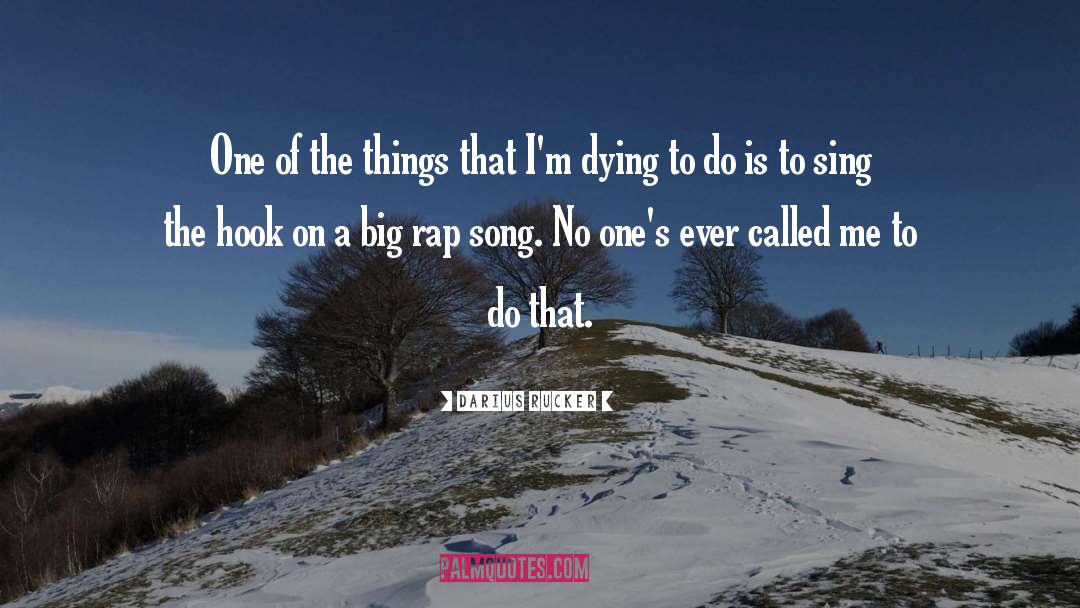 Darius Rucker Quotes: One of the things that