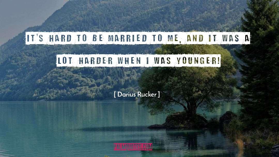 Darius Rucker Quotes: It's hard to be married
