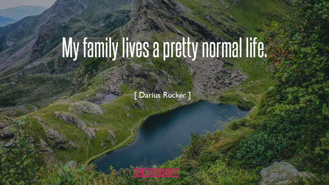 Darius Rucker Quotes: My family lives a pretty