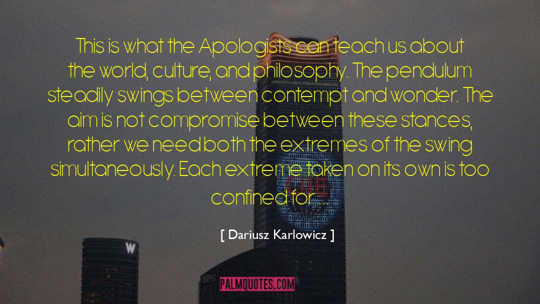 Dariusz Karlowicz Quotes: This is what the Apologists