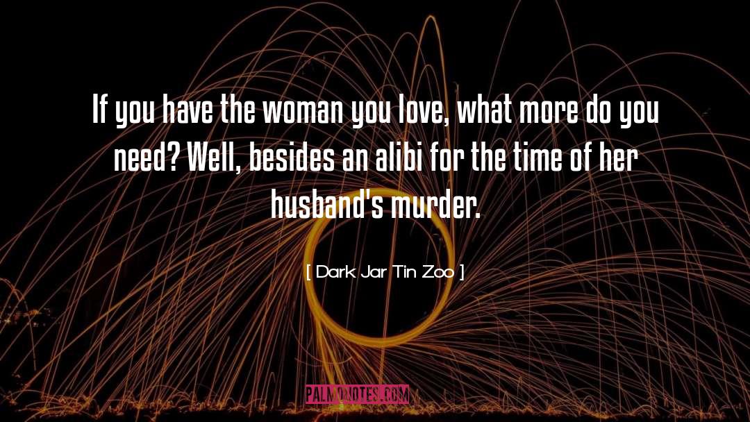 Dark Jar Tin Zoo Quotes: If you have the woman