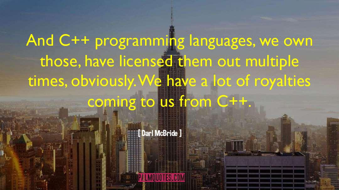 Darl McBride Quotes: And C++ programming languages, we