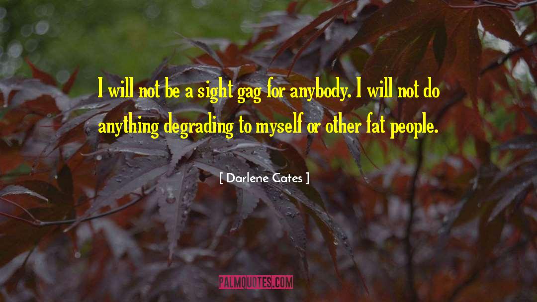 Darlene Cates Quotes: I will not be a