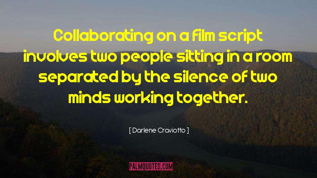 Darlene Craviotto Quotes: Collaborating on a film script
