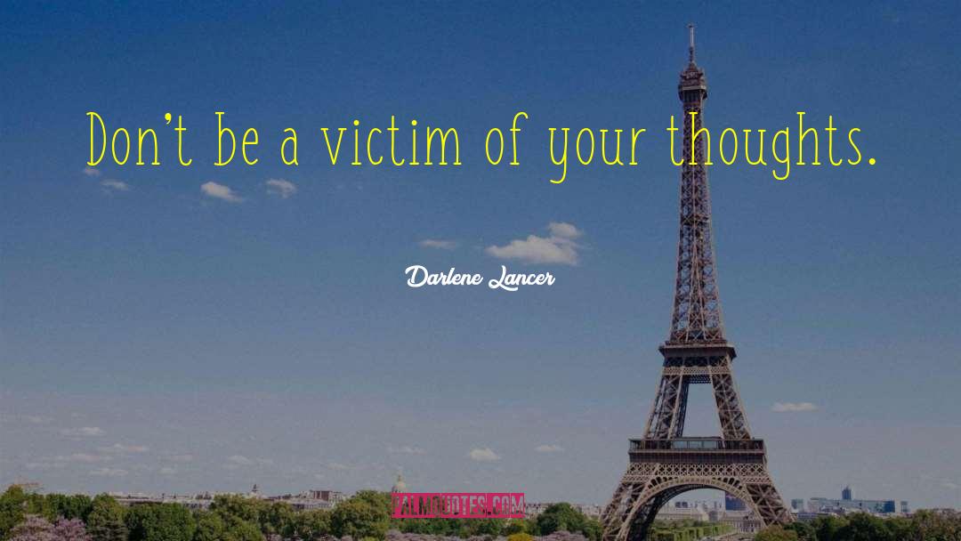 Darlene Lancer Quotes: Don't be a victim of