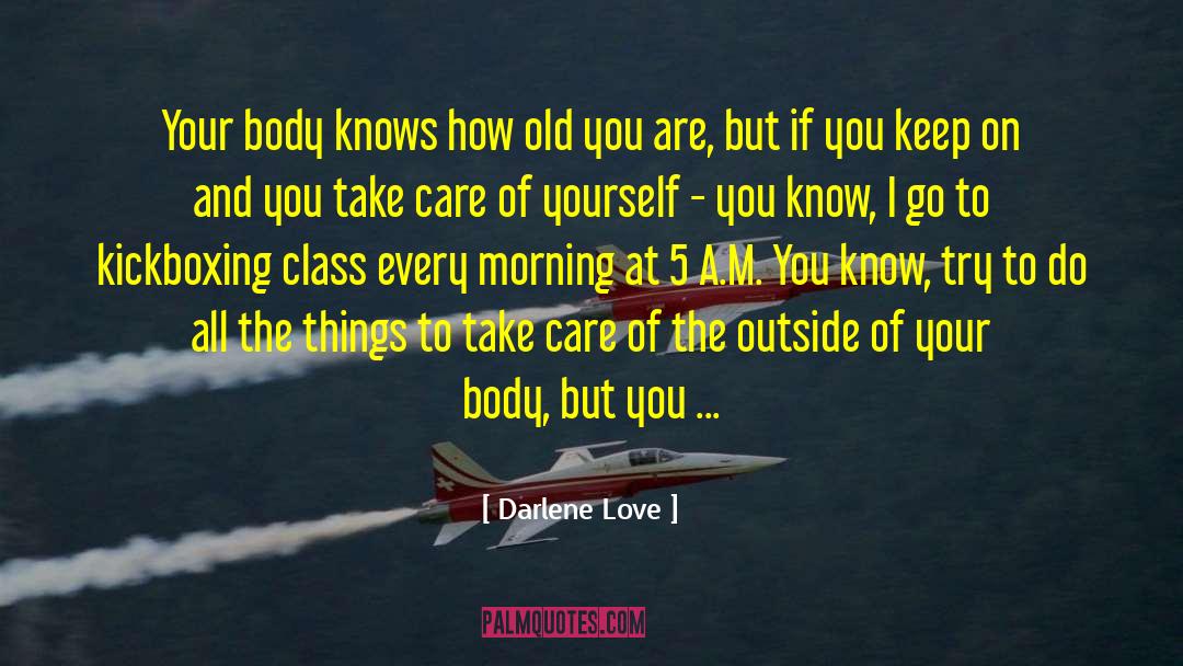 Darlene Love Quotes: Your body knows how old