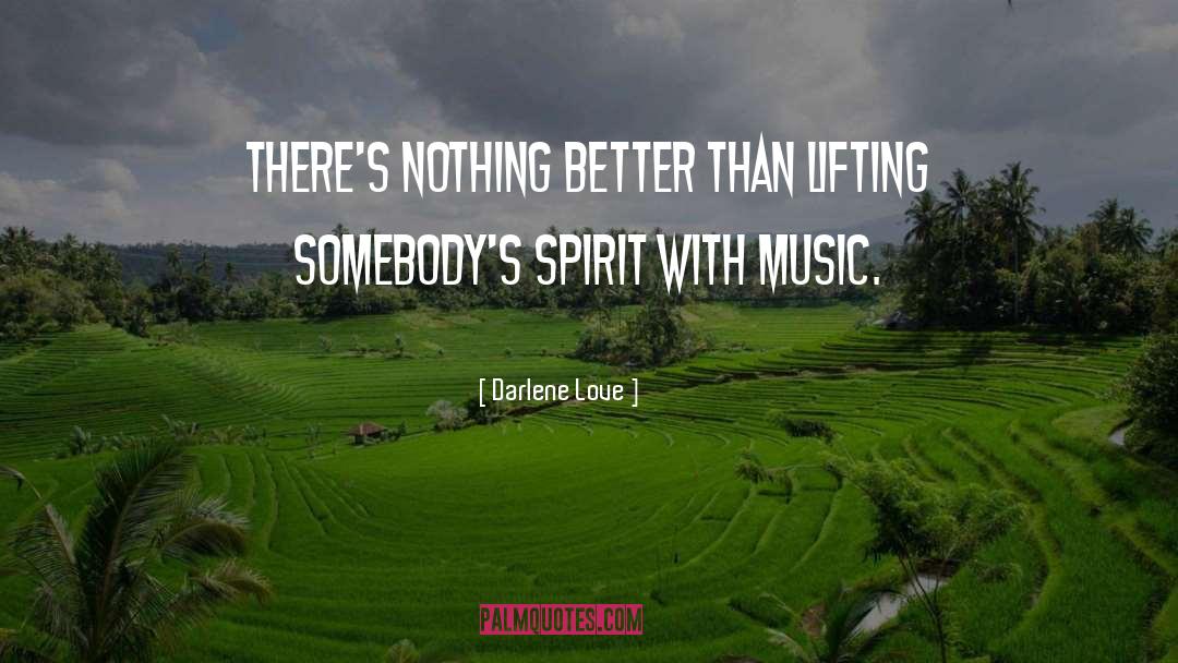 Darlene Love Quotes: There's nothing better than lifting