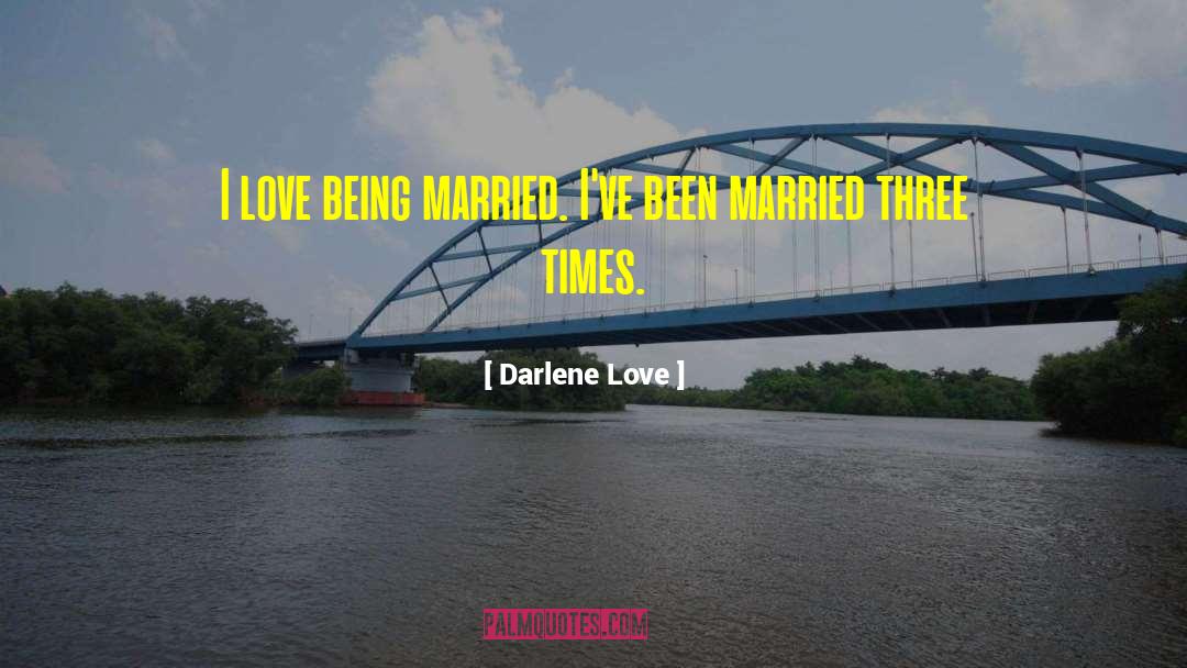 Darlene Love Quotes: I love being married. I've