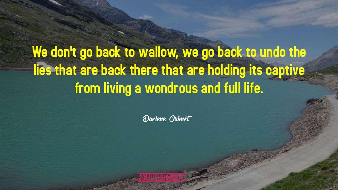 Darlene Ouimet Quotes: We don't go back to