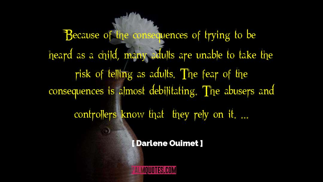 Darlene Ouimet Quotes: Because of the consequences of