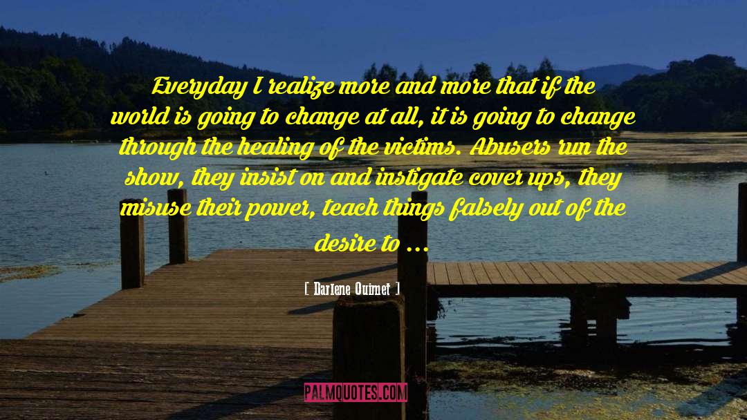 Darlene Ouimet Quotes: Everyday I realize more and