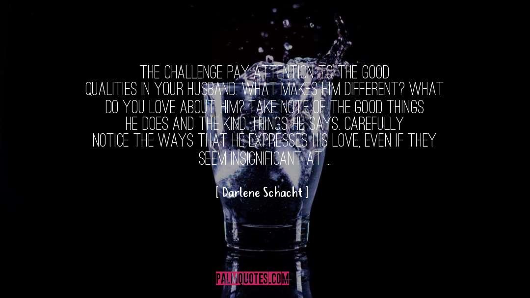Darlene Schacht Quotes: THE CHALLENGE Pay attention to