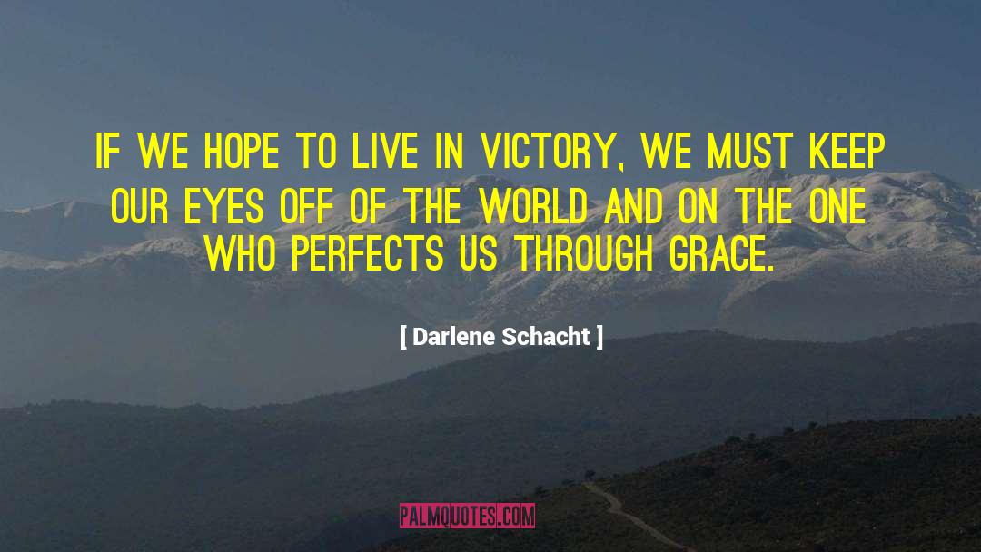 Darlene Schacht Quotes: If we hope to live