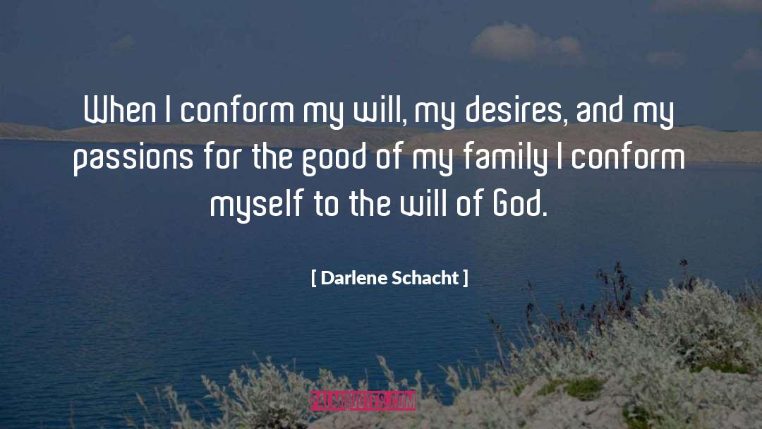 Darlene Schacht Quotes: When I conform my will,