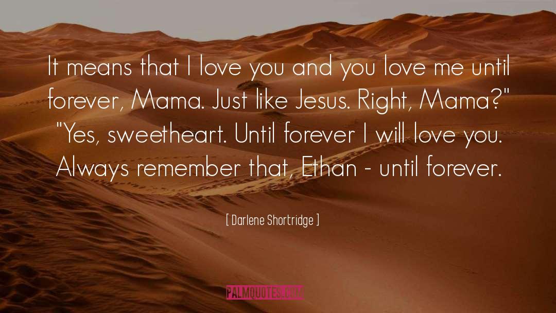 Darlene Shortridge Quotes: It means that I love