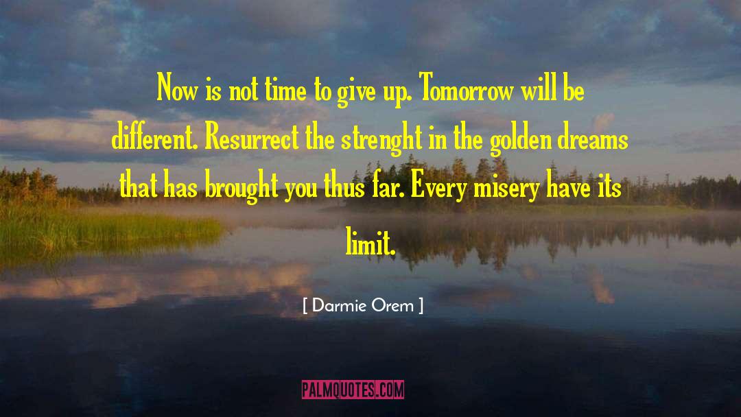 Darmie Orem Quotes: Now is not time to