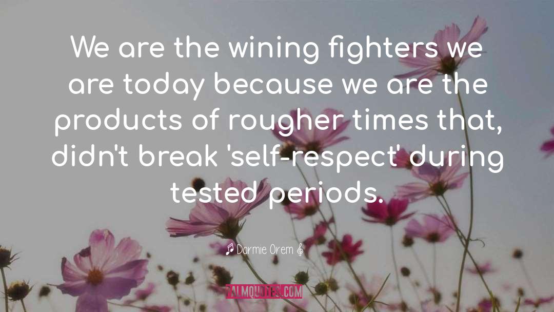 Darmie Orem Quotes: We are the wining fighters