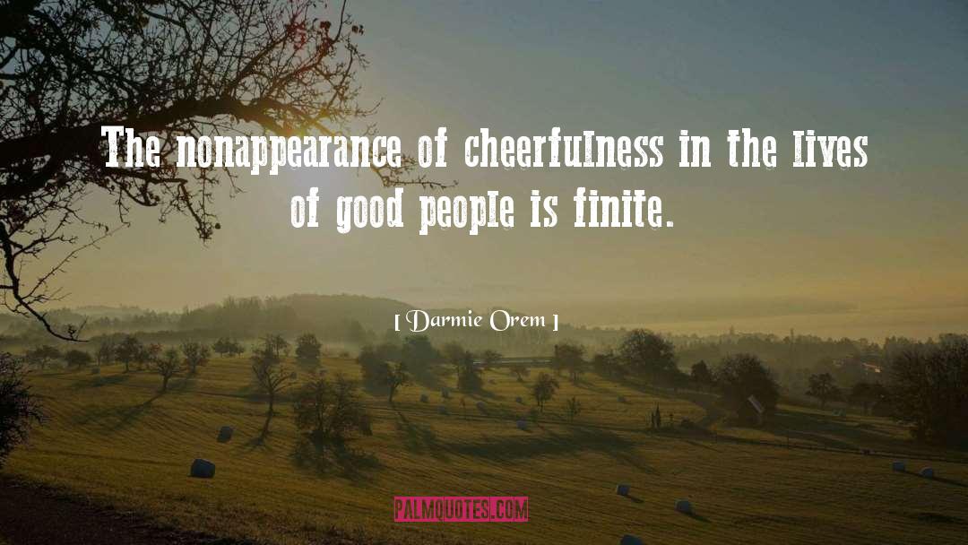 Darmie Orem Quotes: The nonappearance of cheerfulness in