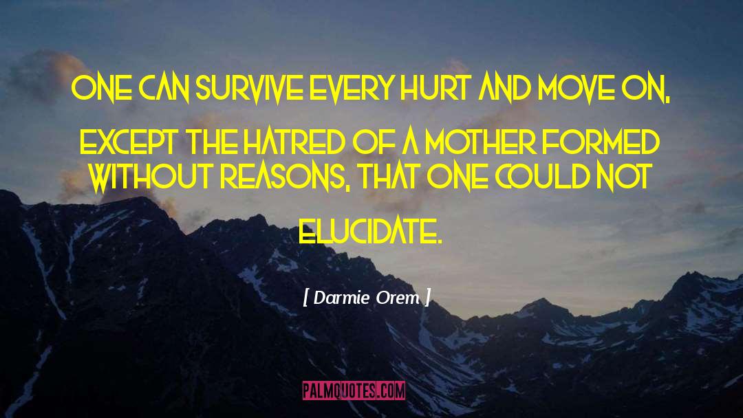 Darmie Orem Quotes: One can survive every hurt