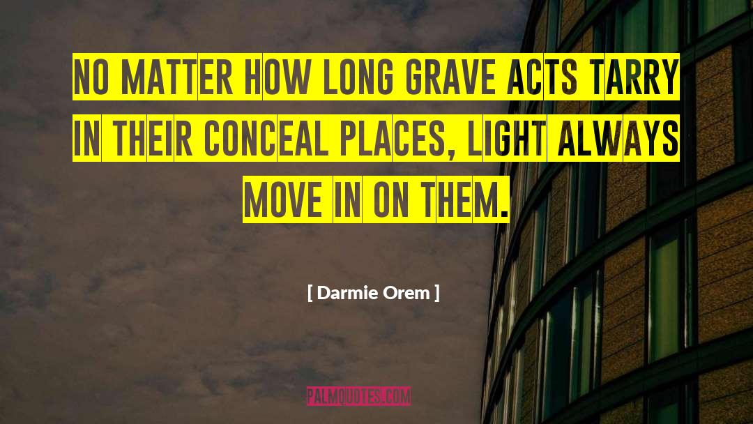 Darmie Orem Quotes: No matter how long grave