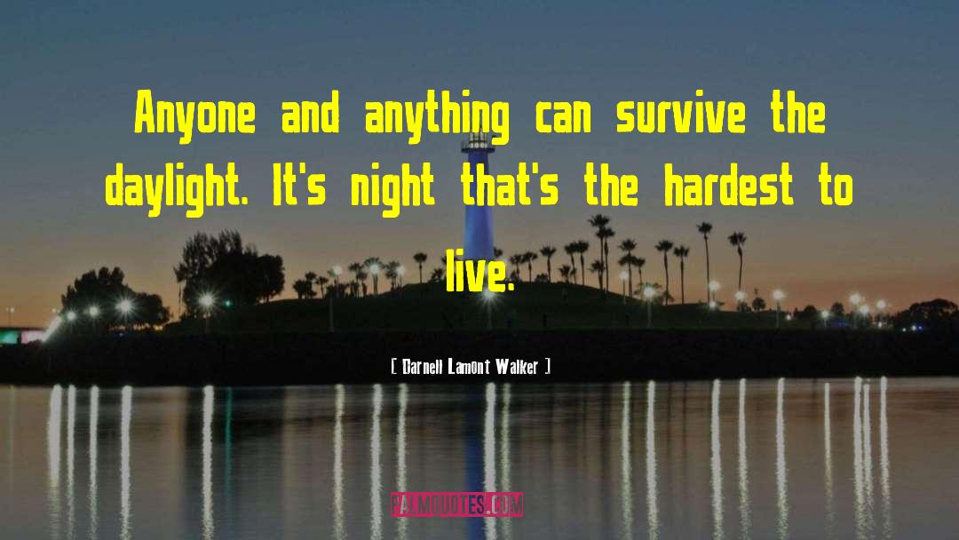 Darnell Lamont Walker Quotes: Anyone and anything can survive