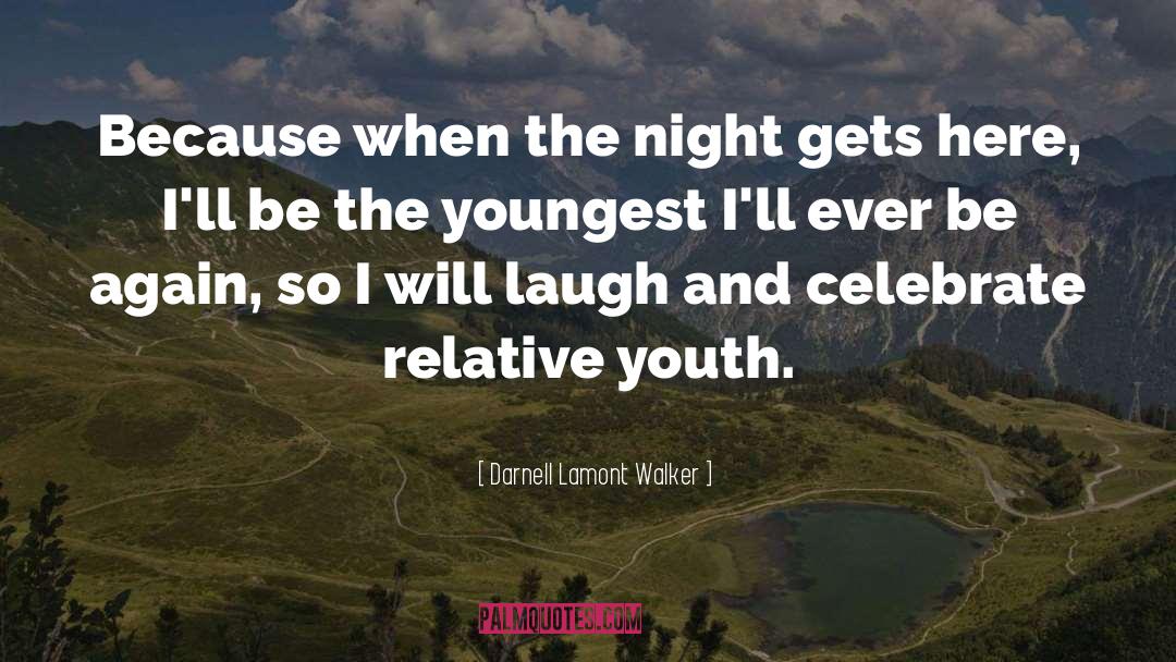 Darnell Lamont Walker Quotes: Because when the night gets