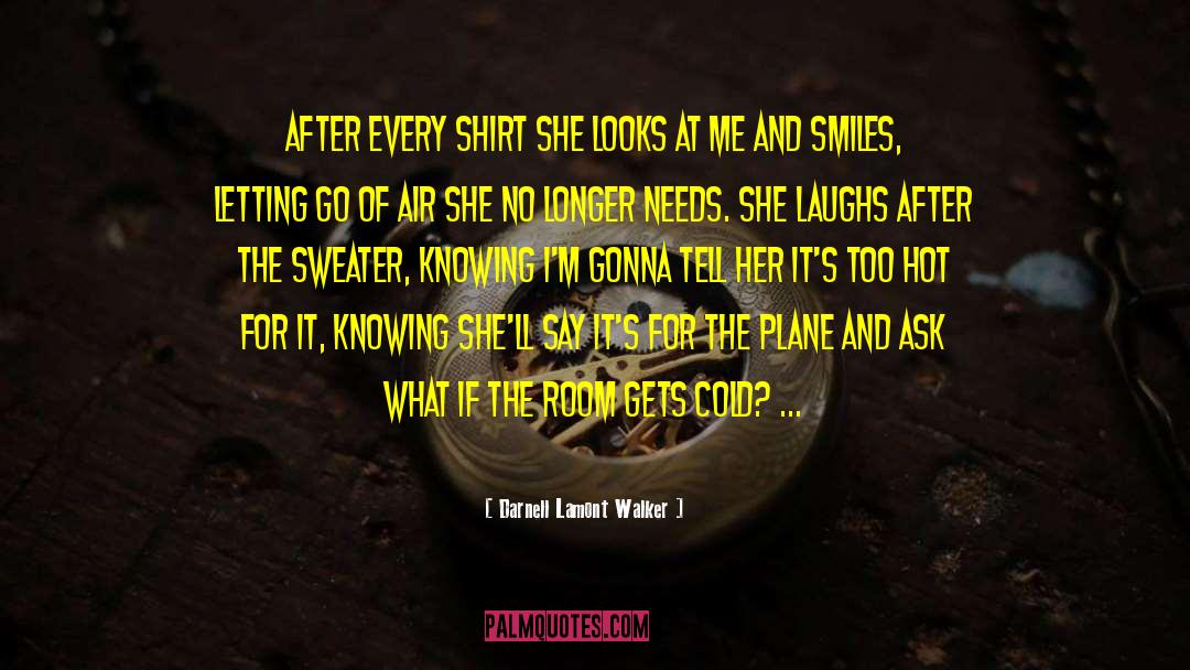 Darnell Lamont Walker Quotes: After every shirt she looks