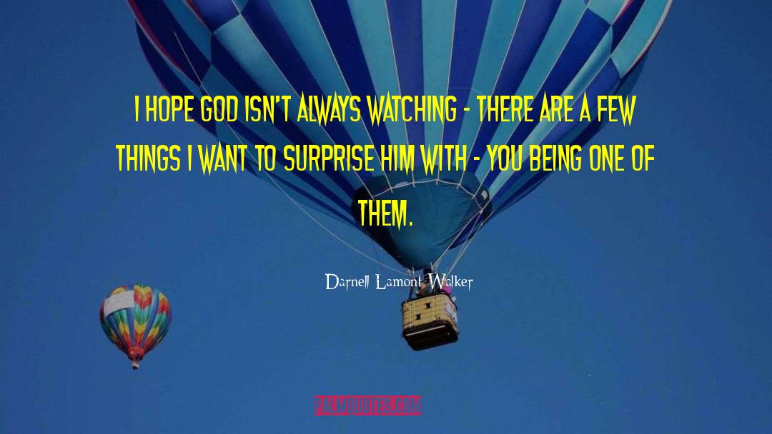 Darnell Lamont Walker Quotes: I hope god isn't always
