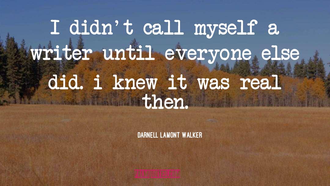 Darnell Lamont Walker Quotes: I didn't call myself a
