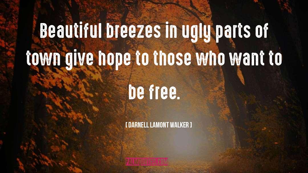 Darnell Lamont Walker Quotes: Beautiful breezes in ugly parts
