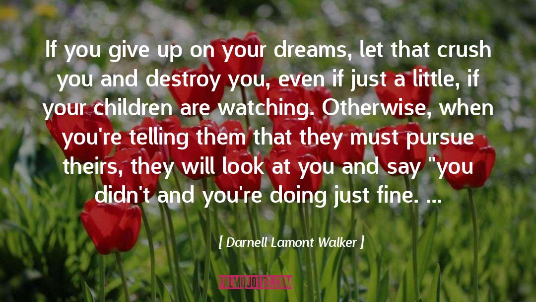 Darnell Lamont Walker Quotes: If you give up on